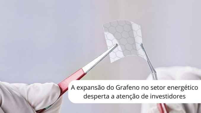 A expansão do Grafeno no setor energético desperta a atenção de investidores