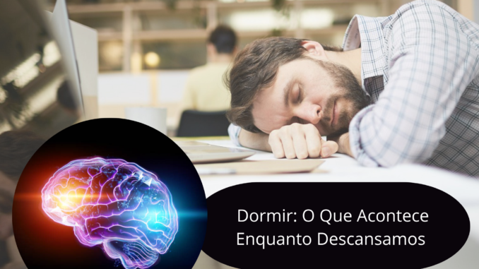 dormi Dormir: O Que Acontece Enquanto Descansamos